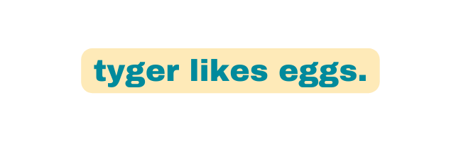 tyger likes eggs